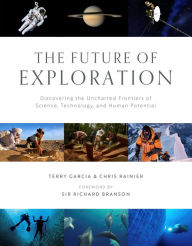 Title: The Future of Exploration: Discovering the Uncharted Frontiers of Science, Technology, and Human Potential, Author: Terry Garcia