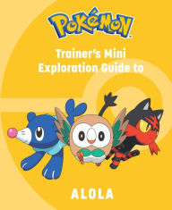 Free book pdf download Pokémon: Trainer's Mini Exploration Guide to Alola 9781647229917