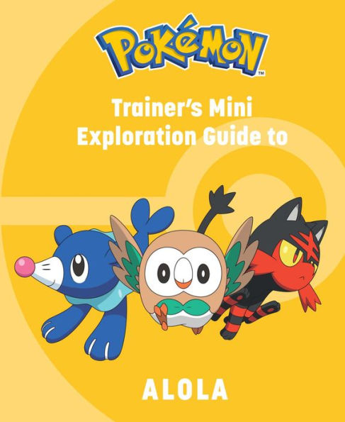 Pokï¿½mon: Trainer's Mini Exploration Guide to Alola