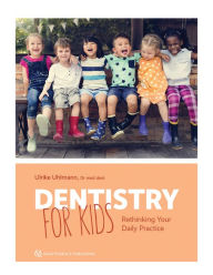 Title: Dentistry for Kids: Rethinking Your Daily Practice, Author: Ulrike Uhlmann