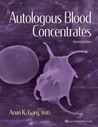 Title: Autologous Blood Concentrates: Second Edition, Author: Arun K. Garg