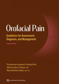 Title: Orofacial Pain Guidelines for Assessment, Diagnosis, and Management: SEVENTH EDITION, Author: Gary D. Klasser