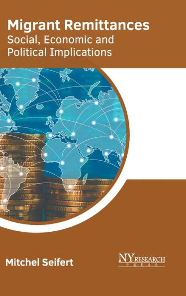 Migrant Remittances: Social, Economic and Political Implications