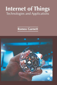 Title: Internet of Things: Technologies and Applications, Author: Romeo Garnett