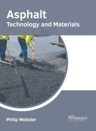 Title: Asphalt: Technology and Materials, Author: Philip Webster