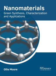 Title: Nanomaterials: Green Synthesis, Characterization and Applications, Author: Ollie Moore