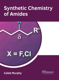 Title: Synthetic Chemistry of Amides, Author: Caleb Murphy