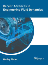 Title: Recent Advances in Engineering Fluid Dynamics, Author: Henley Fisher