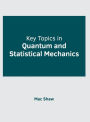 Key Topics in Quantum and Statistical Mechanics