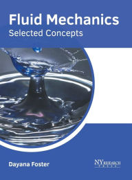 Title: Fluid Mechanics: Selected Concepts, Author: Dayana Foster