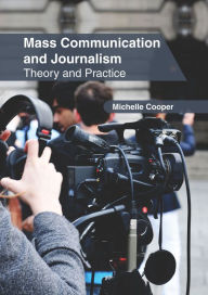 Title: Mass Communication and Journalism: Theory and Practice, Author: Michelle Cooper