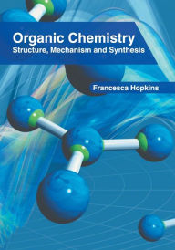 Title: Organic Chemistry: Structure, Mechanism and Synthesis, Author: Francesca Hopkins