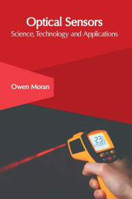 Title: Optical Sensors: Science, Technology and Applications, Author: Owen Moran
