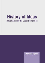 Title: History of Ideas: Importance of the Legal Semantics, Author: Maverick Ingram