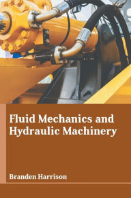 Title: Fluid Mechanics and Hydraulic Machinery, Author: Branden Harrison