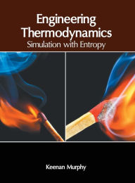 Title: Engineering Thermodynamics: Simulation with Entropy, Author: Keenan Murphy