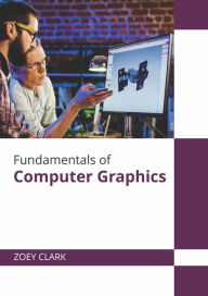 Title: Fundamentals of Computer Graphics, Author: Zoey Clark