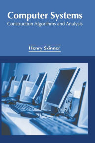 Title: Computer Systems: Construction Algorithms and Analysis, Author: Henry Skinner
