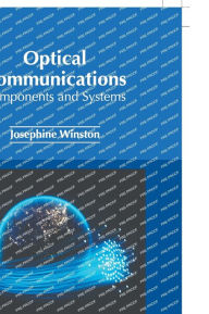 Title: Optical Communications: Components and Systems, Author: Josephine Winston