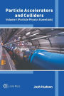 Particle Accelerators and Colliders: Volume I (Particle Physics Essentials)