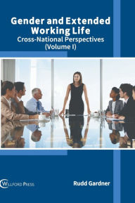 Title: Gender and Extended Working Life: Cross-National Perspectives (Volume I), Author: Rudd Gardner