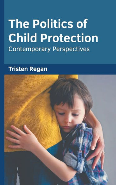 The Politics of Child Protection: Contemporary Perspectives