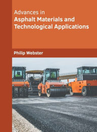 Title: Advances in Asphalt Materials and Technological Applications, Author: Philip Webster