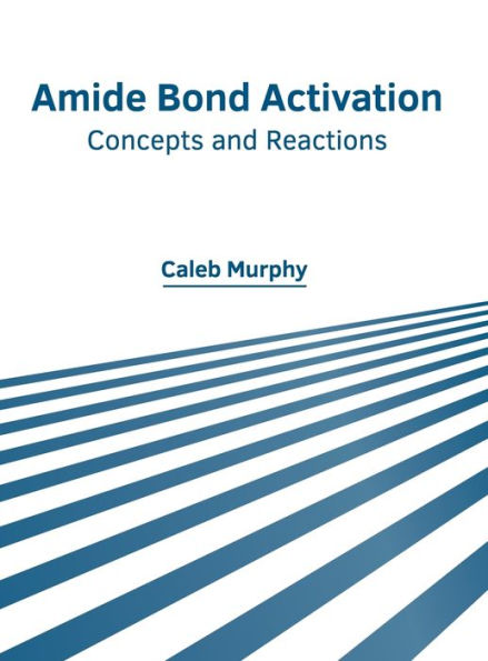 Amide Bond Activation: Concepts and Reactions