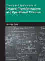 Theory and Applications of Integral Transformations and Operational Calculus