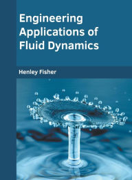 Title: Engineering Applications of Fluid Dynamics, Author: Henley Fisher