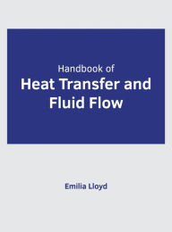 Title: Handbook of Heat Transfer and Fluid Flow, Author: Emilia Lloyd