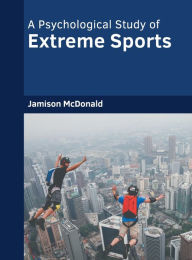 Title: A Psychological Study of Extreme Sports, Author: Jamison McDonald