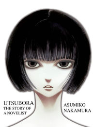 Title: Utsubora: The Story of a Novelist, Author: Asumiko Nakamura