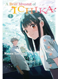 Book downloader from google books A Brief Moment of Ichika 1 9781647291525 by Natsu Tadano (English literature) 