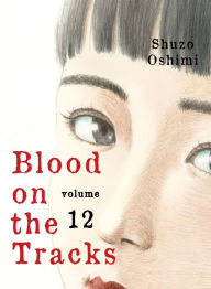 Title: Blood on the Tracks, Volume 12, Author: Shuzo Oshimi