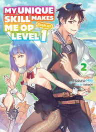 Ebooks for mobile phone free download My Unique Skill Makes Me OP Even at Level 1 vol 2 (light novel) in English by Nazuna Miki, Subachi, Nazuna Miki, Subachi 