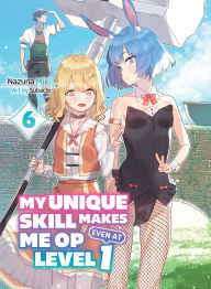 Title: My Unique Skill Makes Me OP Even at Level 1 vol 6 (light novel), Author: Nazuna Miki