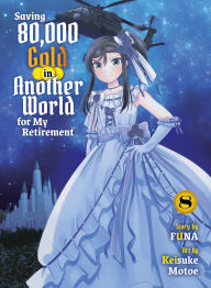 Free pdf download ebook Saving 80,000 Gold in Another World for My Retirement 8 (light novel) 9781647294427