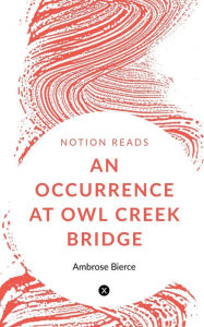 Title: An Occurrence at Owl Creek Bridge, Author: Ambrose Bierce