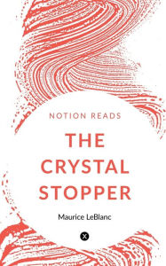 Title: The Crystal Stopper, Author: Maurice LeBlanc