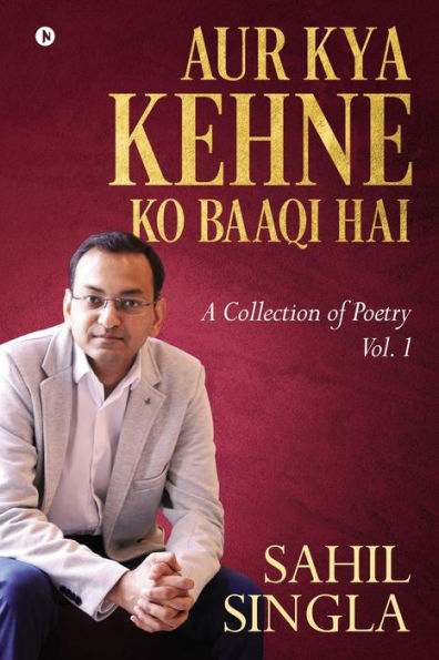 AUR KYA KEHNE KO BAAQI HAI: A Collection of Poetry Vol. 1