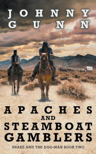 Title: Apaches and Steamboat Gamblers, Author: Johnny Gunn