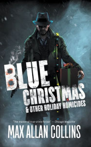 Title: Blue Christmas and Other Holiday Homicides, Author: Max Allan Collins