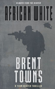 Free text books downloads African White: A Team Reaper Thriller 9781685494278 PDF (English literature) by Brent Towns