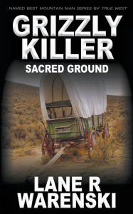 Online books free download Grizzly Killer: Sacred Ground by Lane R Warenski English version