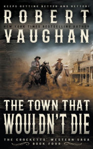 Free downloads e book The Town That Wouldn't Die: A Classic Western by 