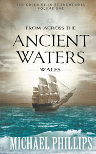 Title: From Across the Ancient Waters: Wales, Author: Michael Phillips