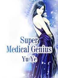 Title: Super Medical Genius: Volume 1, Author: Yu Ye