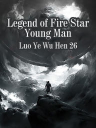 Title: Legend of Fire Star Young Man: Volume 1, Author: Luo YeWuHen26