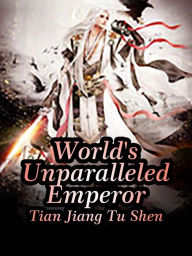 Title: World's Unparalleled Emperor: Volume 4, Author: Tian JiangTuShen